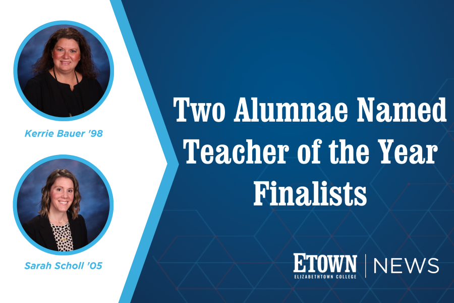 Two Elizabethtown College Alumnae Named Teacher of the Year Finalists