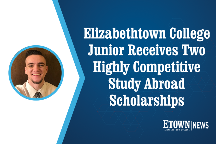 Elizabethtown College Junior Receives Two Highly Competitive Study Abroad Scholarships