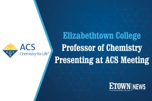 ACS Logo beside text, "Elizabethtown College Professor of Chemistry Presenting at ACS Meeting
