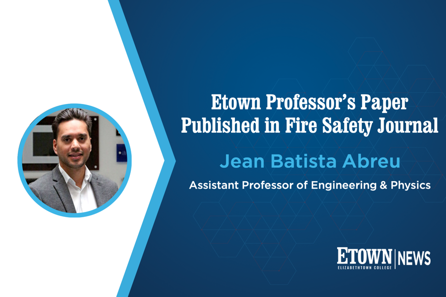 Elizabethtown College Engineering Professor’s Paper Published in Fire Safety Journal