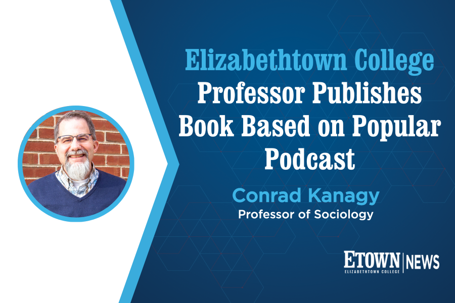 Elizabethtown College Professor Publishes Book Based on Popular Podcast
