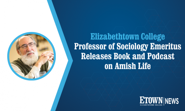 Elizabethtown College Professor of Sociology Emeritus Releases Book and Podcast on Amish Life
