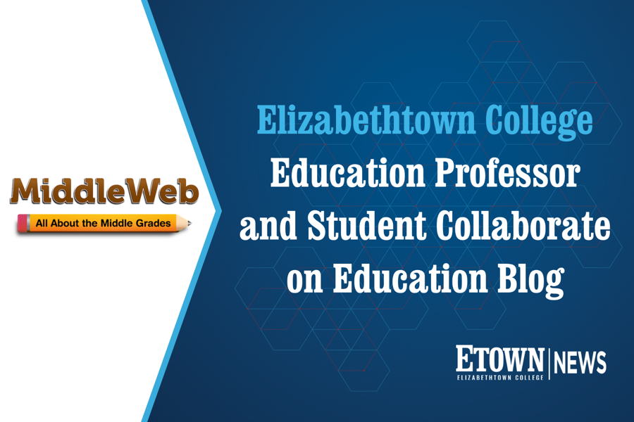 Elizabethtown College Education Professor and Student Collaborate on Education Blog