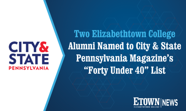 Two Elizabethtown College Alumni Named to City & State Pennsylvania Magazine’s “Forty Under 40” List