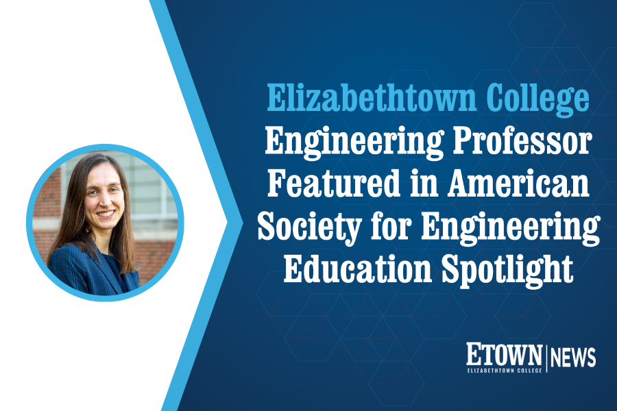 Elizabethtown College Engineering Professor Featured in American Society for Engineering Education Spotlight