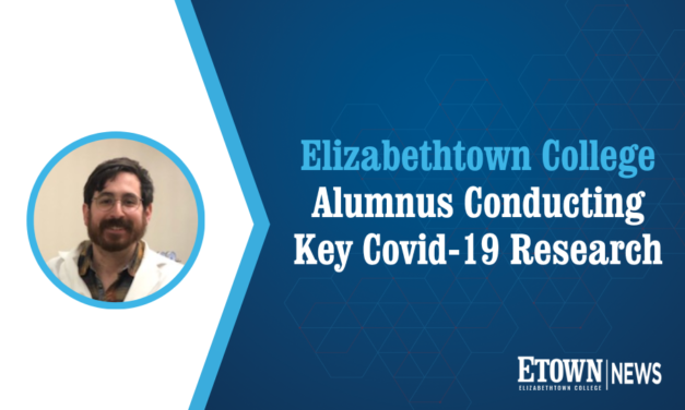 Elizabethtown College Alumnus Conducting Key Covid-19 Research