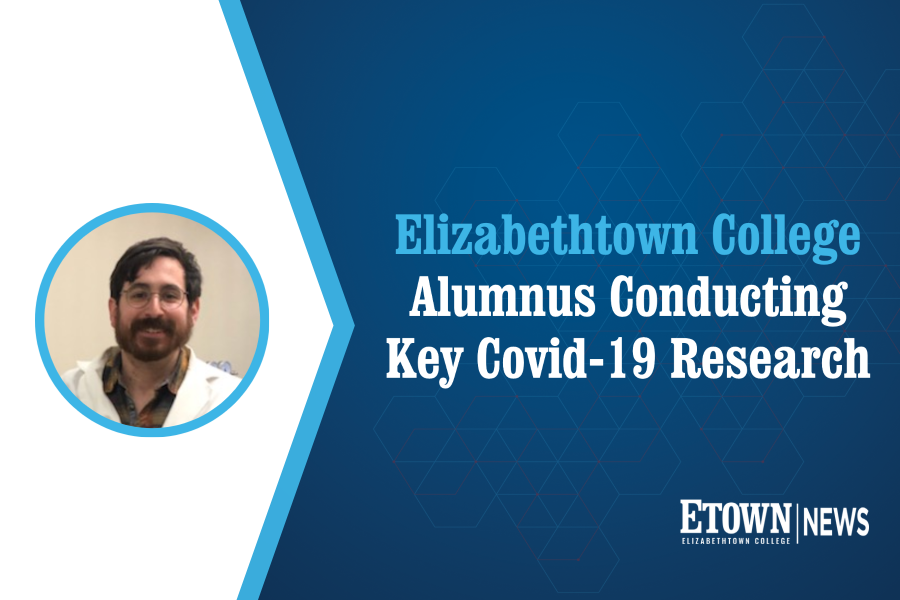 Elizabethtown College Alumnus Conducting Key Covid-19 Research