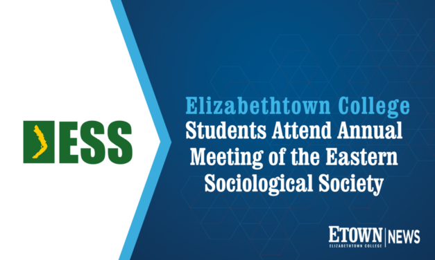 Elizabethtown College Well-Represented at Annual Meeting of the Eastern Sociological Society