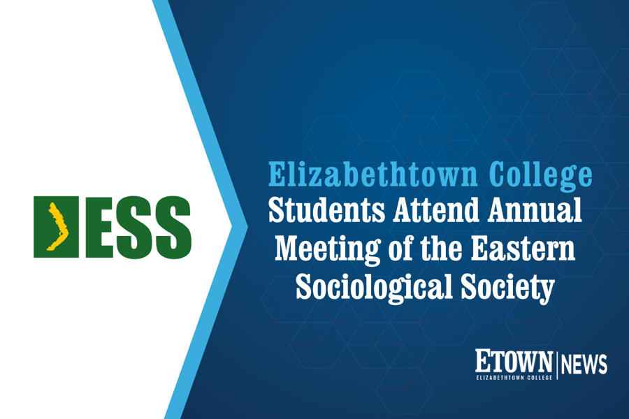 Elizabethtown College Well-Represented at Annual Meeting of the Eastern Sociological Society