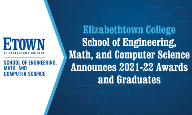 Elizabethtown College School of Engineering, Math, and Computer Science Announces 2021-22 Awards and Graduates