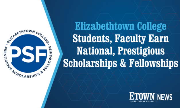 Elizabethtown College Students, Faculty Earn National, Prestigious Scholarships & Fellowships