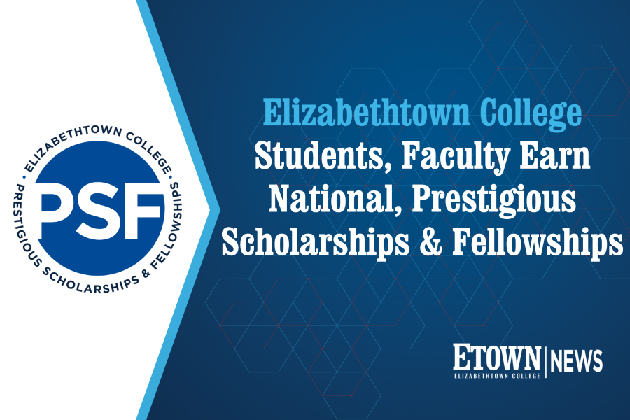 Elizabethtown College Students, Faculty Earn National, Prestigious Scholarships & Fellowships