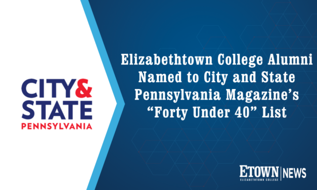 Pair of Elizabethtown College Alumni Named to City and State Pennsylvania Magazine’s “Forty Under 40” List