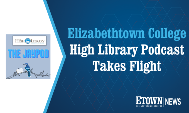 Elizabethtown College High Library Podcast Takes Flight