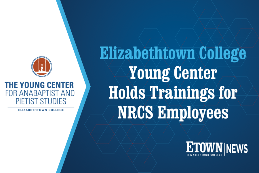 Elizabethtown College Young Center Holds Trainings for NRCS Employees