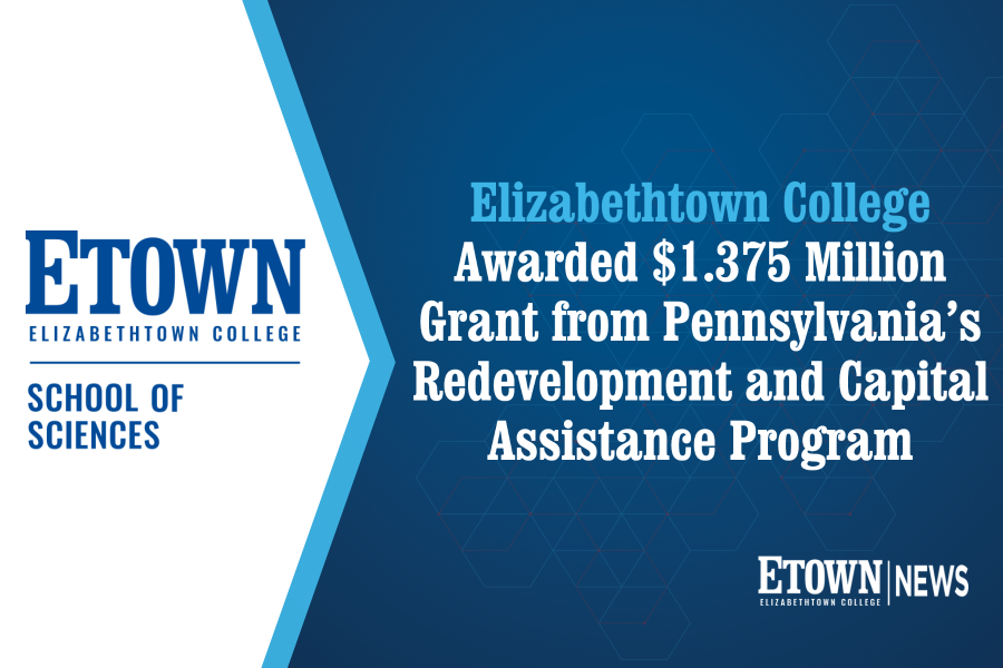 Elizabethtown College Awarded $1.375 Million Grant from Pennsylvania’s Redevelopment and Capital Assistance Program (RACP) for Health-Related Learning Spaces