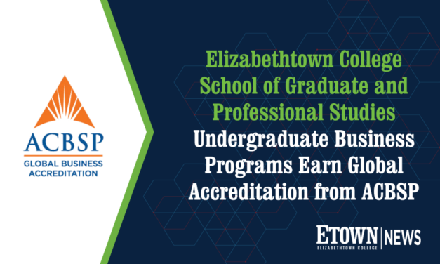 Elizabethtown College School of Graduate and Professional Studies Undergraduate Business Programs Earn Global Accreditation from ACBSP