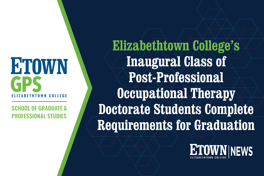 Elizabethtown College’s Inaugural Class of Post-Professional Occupational Therapy Doctorate Students Complete Requirements for Graduation