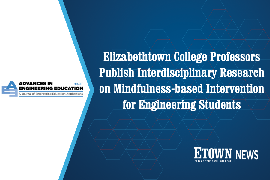 Elizabethtown College Professors Publish Interdisciplinary Research on Mindfulness-based Intervention for Engineering Students