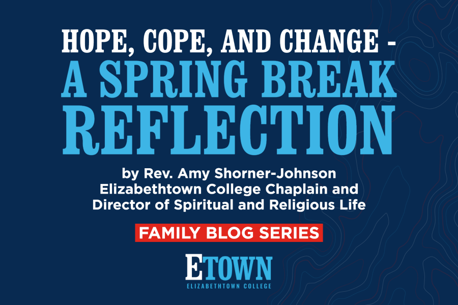 Family Blog Series: Hope, Cope, and Change – A Spring Break Reflection