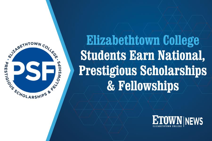 Elizabethtown College Students Earn National, Prestigious Scholarships & Fellowships