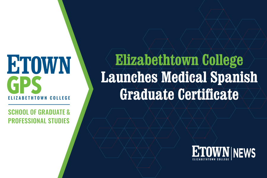 Elizabethtown College Launches Medical Spanish Graduate Certificate