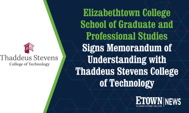 Elizabethtown College School of Graduate and Professional Studies Signs Memorandum of Understanding with Thaddeus Stevens College of Technology
