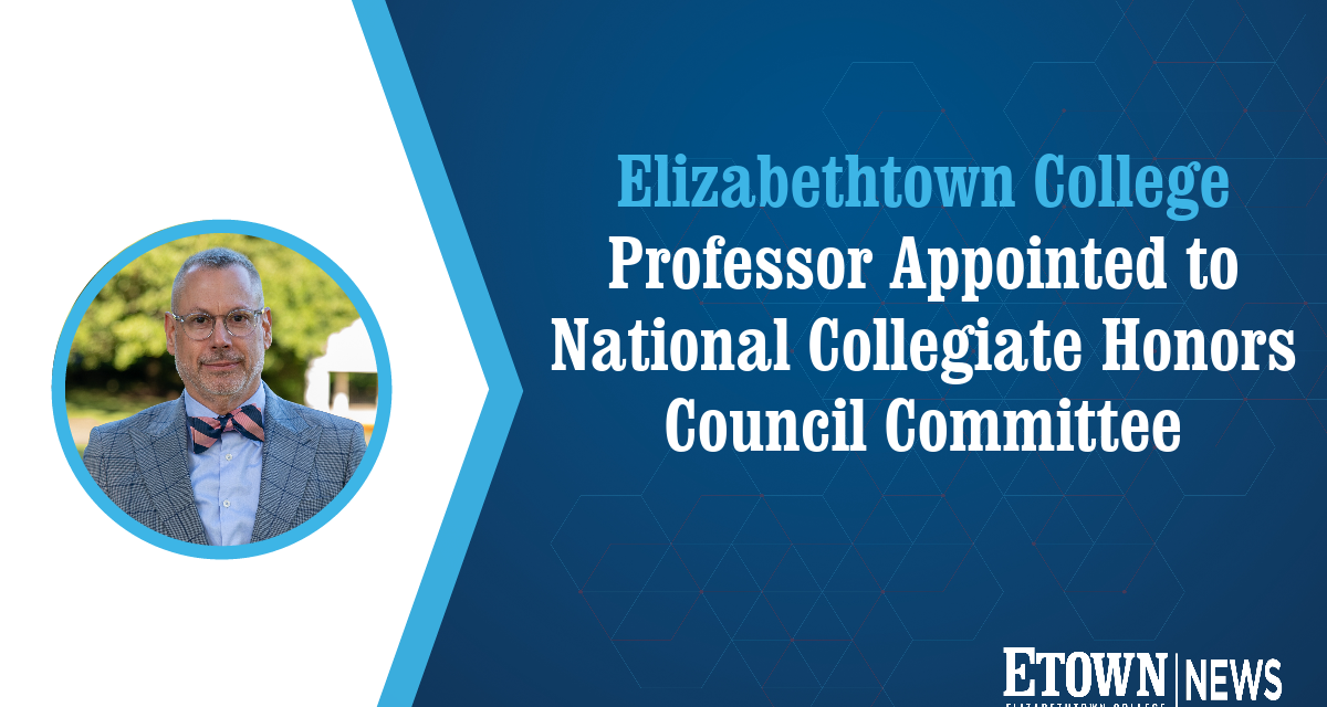 Elizabethtown College Professor Appointed to National Collegiate Honors Council Committee