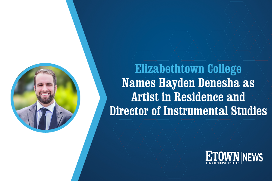 Elizabethtown College Names Hayden Denesha as Artist-in-Residence and Director of Instrumental Studies