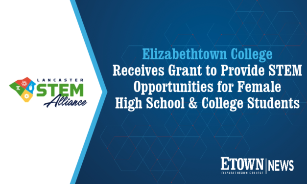 Elizabethtown College Receives Lancaster County STEM Alliance Grant to Provide High-Quality Learning Opportunities for Female High School and College Students