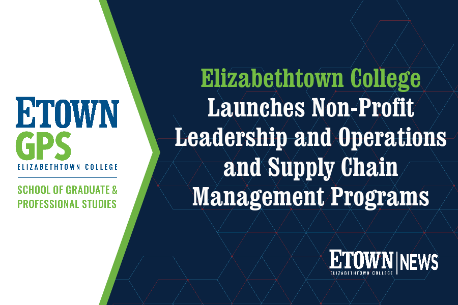 Elizabethtown College Launches Non-Profit Leadership and Operations and Supply Chain Management Programs