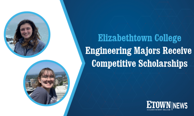 Elizabethtown College Engineering Students Receive Highly Competitive Scholarships