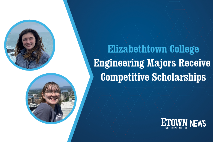Elizabethtown College Engineering Students Receive Highly Competitive Scholarships