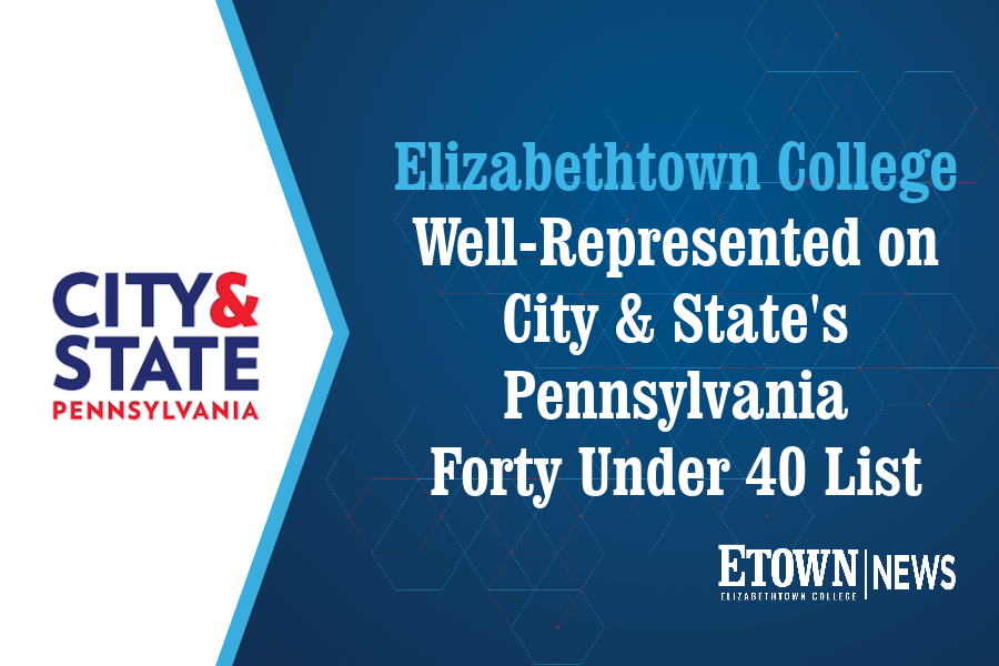 Elizabethtown College Well-Represented on City & State’s Pennsylvania Forty Under 40 List