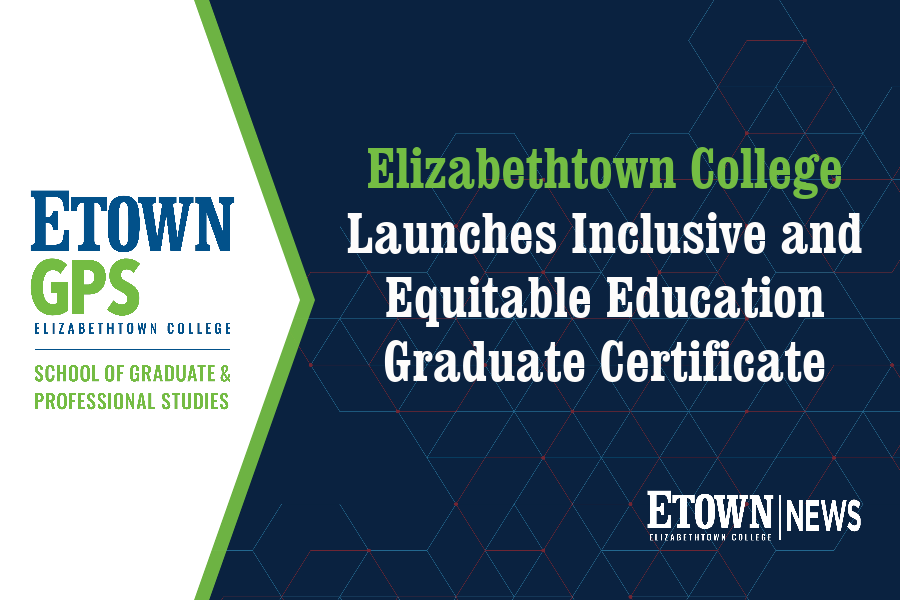Elizabethtown College Launches Inclusive and Equitable Education Graduate Certificate