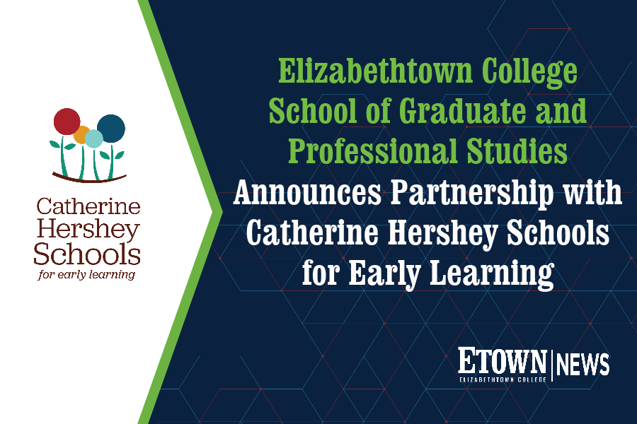 Elizabethtown College School of Graduate and Professional Studies Announces Affinity Partnership with Catherine Hershey Schools for Early Learning