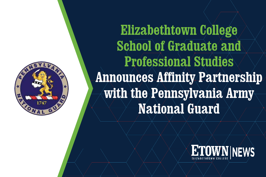 Elizabethtown College School of Graduate and Professional Studies Announces Affinity Partnership with the Pennsylvania Army National Guard