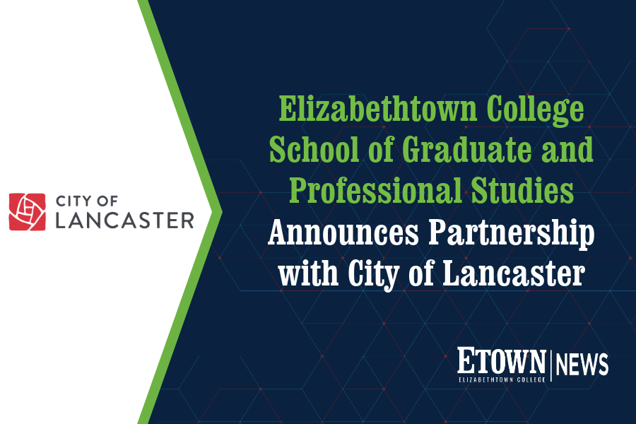 City of Lancaster Newest Partner with Elizabethtown College School of Graduate and Professional Studies
