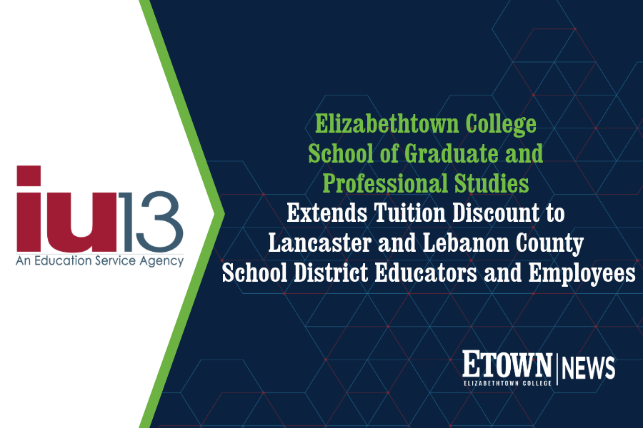 Elizabethtown College School of Graduate and Professional Studies Extends Tuition Discount to Lancaster and Lebanon County School District Educators and Employees