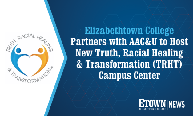 Elizabethtown College Partners with AAC&U to Host New Truth, Racial Healing & Transformation (TRHT) Campus Center