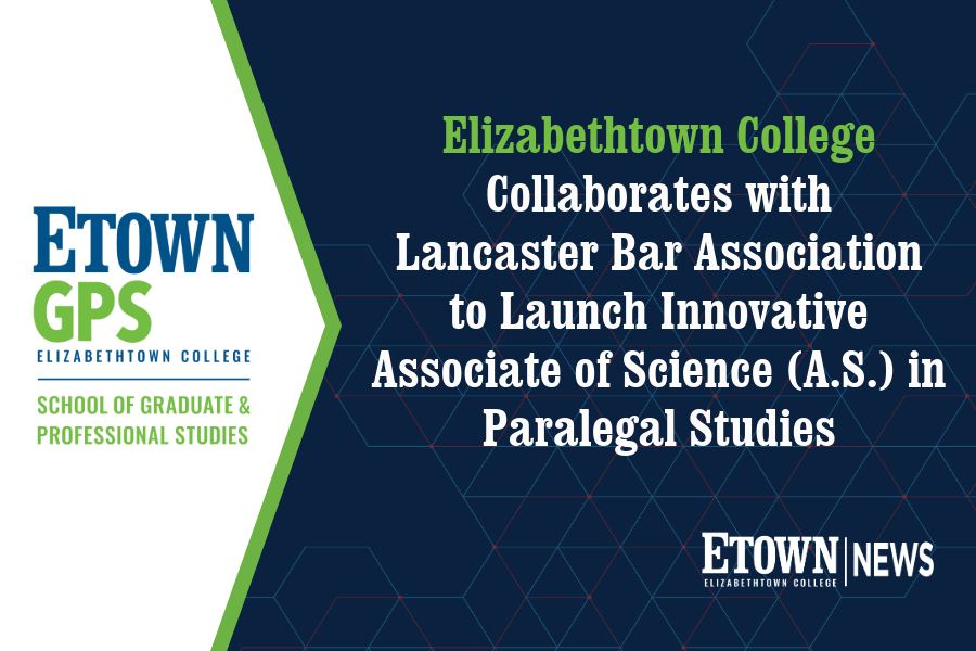 Elizabethtown College Collaborates with Lancaster Bar Association to Launch Innovative Associate of Science (A.S.) in Paralegal Studies