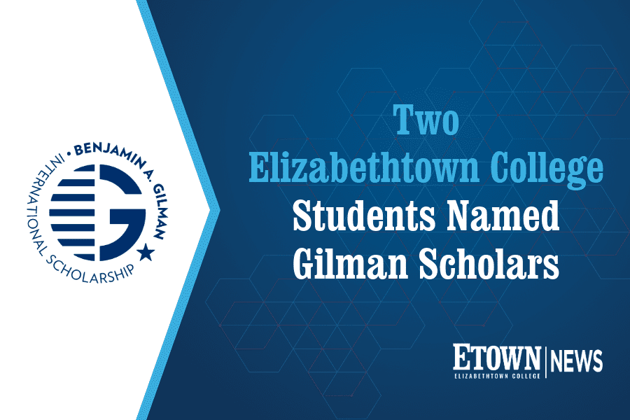 Two Elizabethtown College Students Named Gilman Scholars