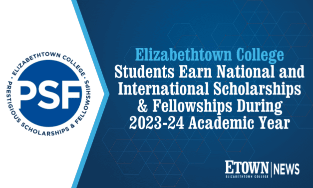 Elizabethtown College Students Earn National and International Scholarships & Fellowships During 2023-24 Academic Year