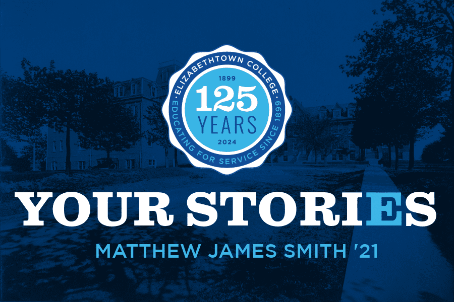 Your Stories: Matthew James Smith ’21