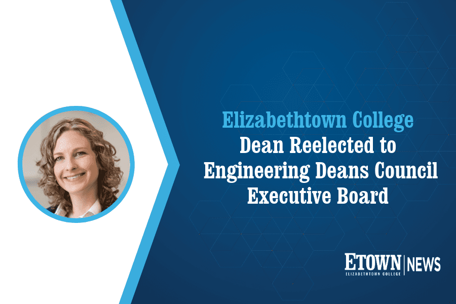 Elizabethtown College Dean Reelected to Engineering Deans Council Executive Board