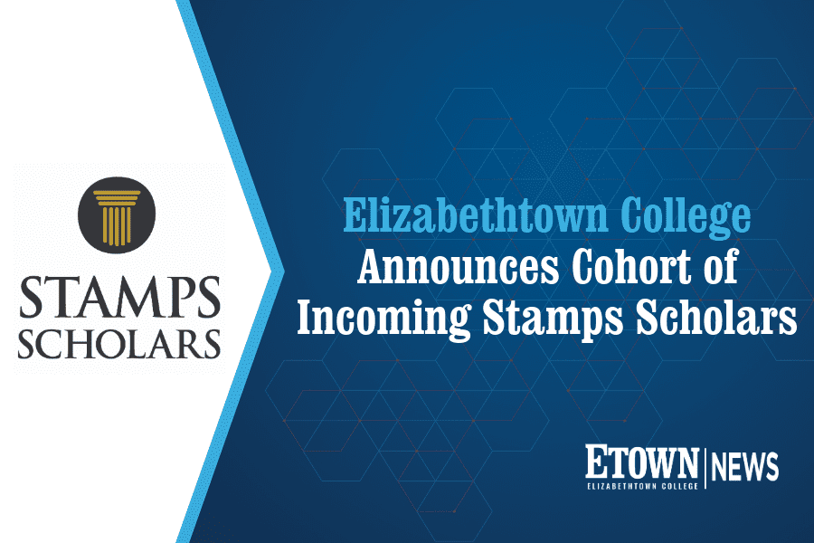 Elizabethtown College Announces Cohort of Incoming Stamps Scholars