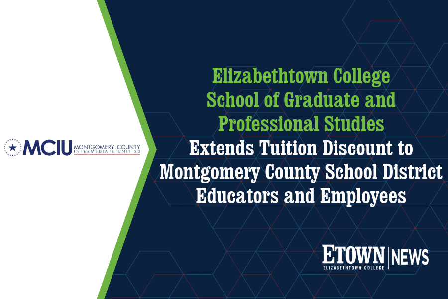 Elizabethtown College School of Graduate and Professional Studies Extends Tuition Discount to Montgomery County School District Educators and Employees