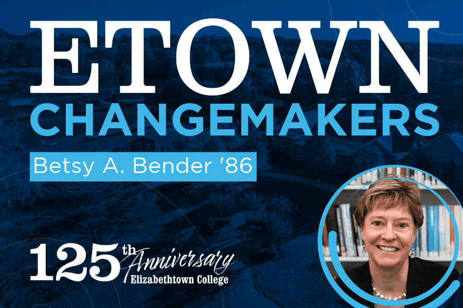 Etown Changemakers: Betsy A. Bender ‘86