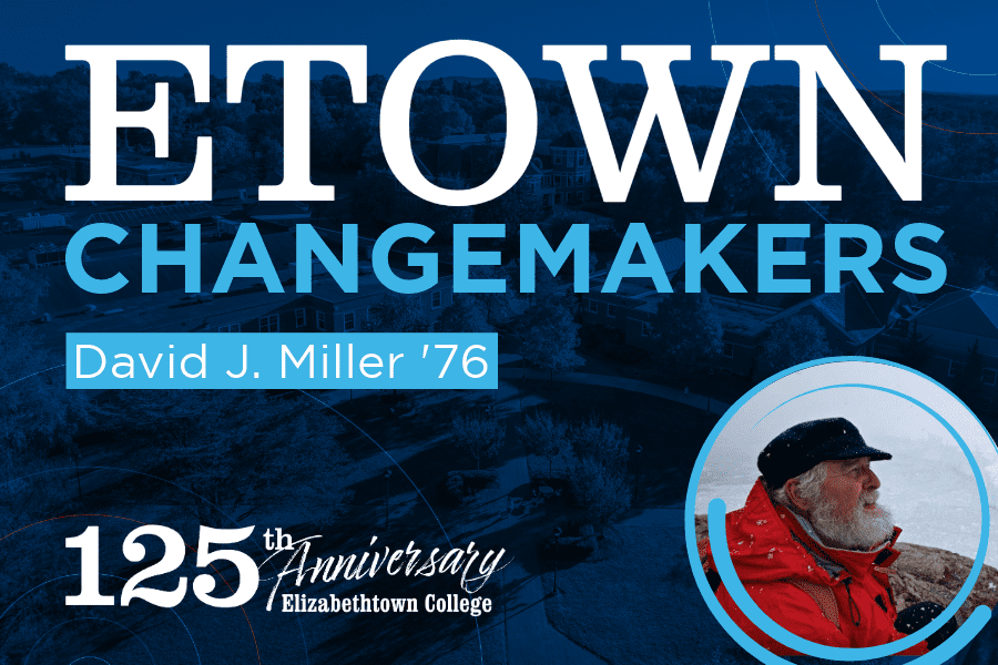 Etown Changemakers: David Miller ‘76