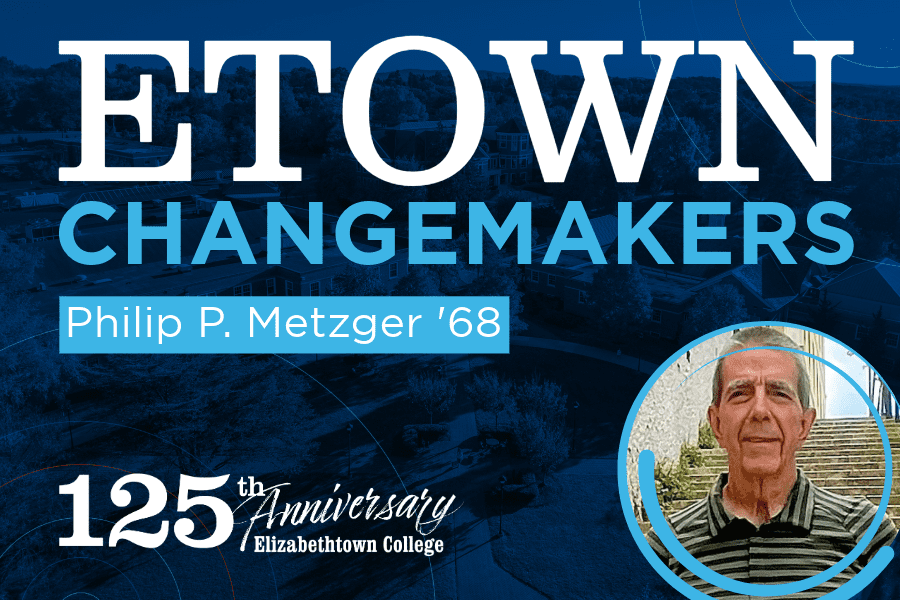 Etown Changemakers: Philip P. Metzger ’68